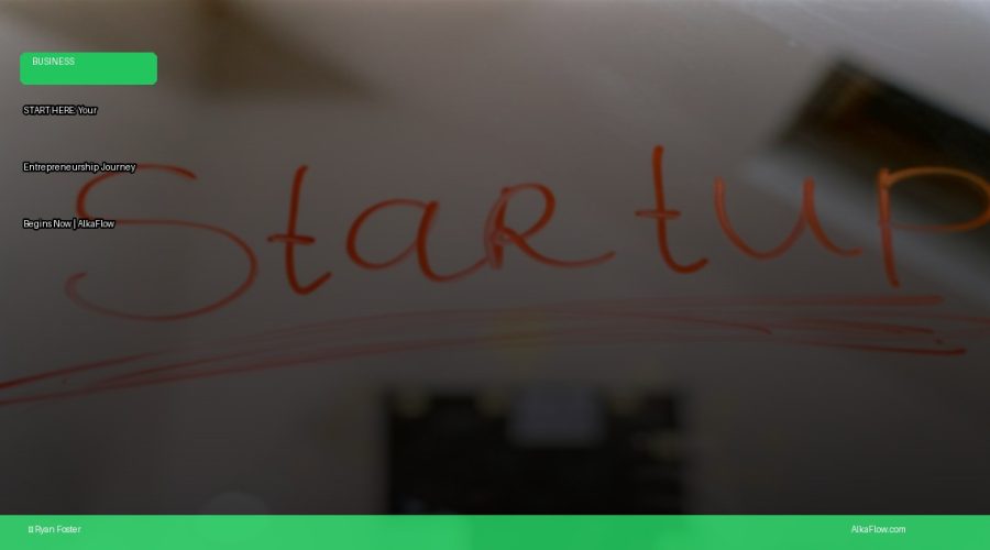 START HERE: Your Entrepreneurship Journey Begins Now | AlkaFlow