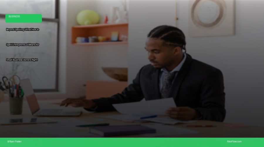 Beyond Spelling: What ‘How to Spell Entrepreneur’ Means for Small Business Owners Right Now | AlkaFlow